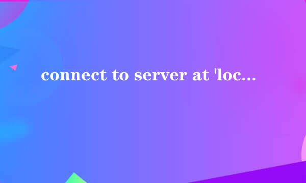 connect to server at 'localhost' failed