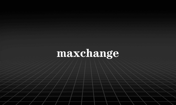 maxchange