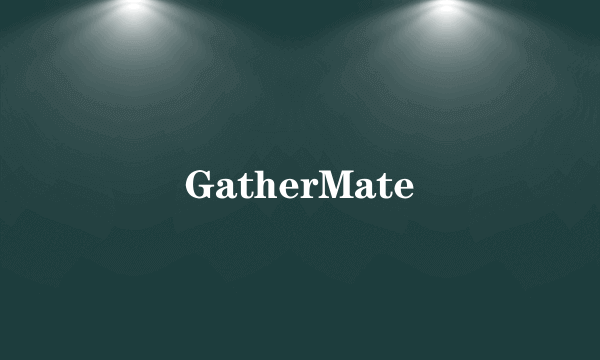 GatherMate