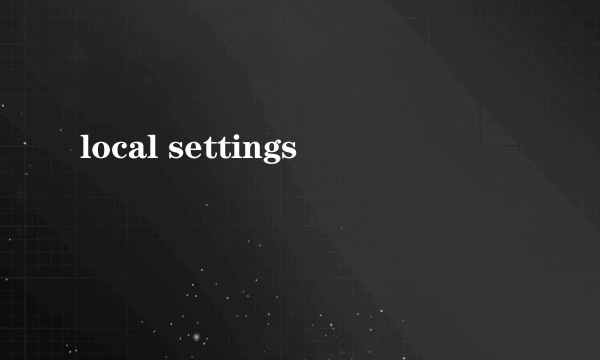 local settings