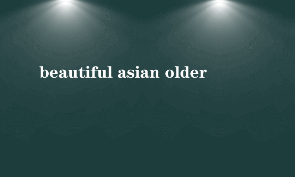 beautiful asian older